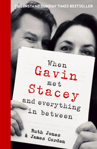 When Gavin Met Stacey and Everything in Between : A Story of Love and Friendship - Ruth Jones