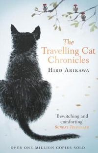The Travelling Cat Chronicles : The uplifting million-copy bestselling Japanese translated story - Hiro Arikawa