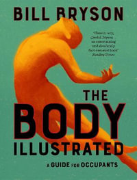 The Body Illustrated : A Guide for Occupants - Bill Bryson