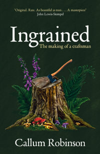 Ingrained : The making of a craftsman - Callum Robinson