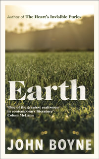 Earth : from the author of The Heart's Invisible Furies - John Boyne