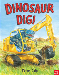 Dinosaur Dig! : Penny Dale's Dinosaurs - Penny Dale