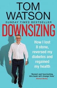 Downsizing : How I lost 8 stone, reversed my diabetes and regained my health - Tom Watson