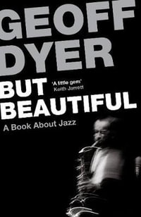 But Beautiful : A Book About Jazz - Geoff Dyer