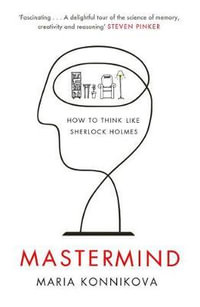 Mastermind : How to Think Like Sherlock Holmes - Maria Konnikova