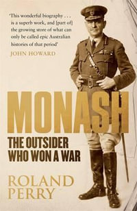 Monash : The Outsider Who Won A War - Roland Perry