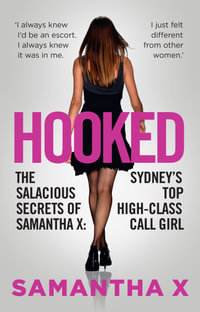 Hooked : The Salacious Secrets of Samantha X: Sydney's Top High-Class Call Girl - Samantha X