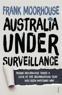Australia Under Surveillance : Frank Moorhouse takes a look at the organisation that has been watching him... - Frank Moorhouse