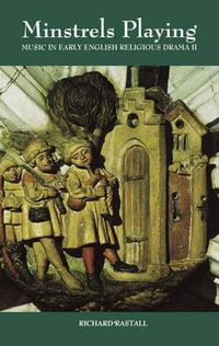 Minstrels Playing : Music in Early English Religious Drama II - Richard Rastall