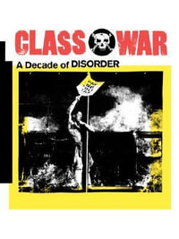 Class War : A Decade of Disorder - Ian Bone