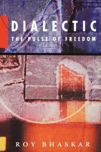 Dialectic : The Pulse of Freedom - Roy Bhaskar