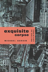 Exquisite Corpse : Writing on Buildings - Michael Sorkin