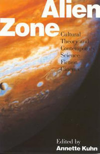 Alien Zone : Cultural Theory and Contemporary Science Fiction Cinema - Annette Kuhn
