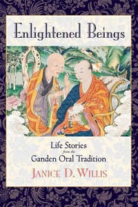 Enlightened Beings : Life Stories from the Ganden Oral Tradition - Janice Dean Willis