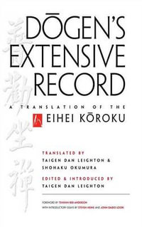 Dogen's Extensive Record : A Translation of the Eihei Koroku - Taigen Dan Leighton