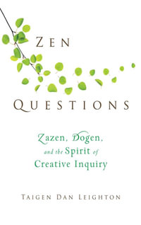 Zen Questions : Zazen, Dogen, and the Spirit of Creative Inquiry - Taigen Dan Leighton