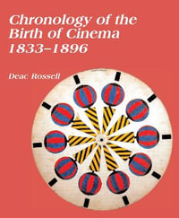 Chronology of the Birth of Cinema 1833-1896 - Deac Rossell