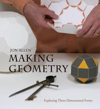 Making Geometry : Exploring Three-Dimensional Forms - Jon Allen