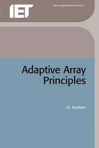 Adaptive Array Principles : Iet Electronagnetic Waves Series - J. E. Hudson