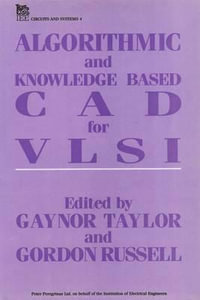 Algorithmic and Knowledge-Based CAD for VLSI : I E E CIRCUITS, DEVICES AND SYSTEMS SERIES - Gaynor Taylor