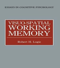 Visuo-spatial Working Memory : Essays in Cognitive Psychology - Robert H. Logie