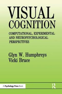 Visual Cognition : Computational, Experimental and Neuropsychological Perspectives - Glyn W. Humphreys