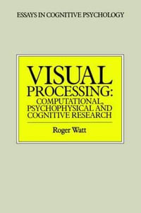 Visual Processing : Computational Psychophysical and Cognitive Research - Roger Watt