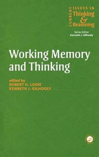 Working Memory and Thinking : Current Issues In Thinking And Reasoning - Kenneth Gilhooly