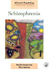 Schizophrenia : Clinical Psychology: A Modular Course - Chris Jackson