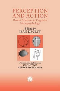Perception and Action : Recent Advances in Cognitive Neuropsychology: A Special Issue of Cognitive Neuropsychology - Jean Decety