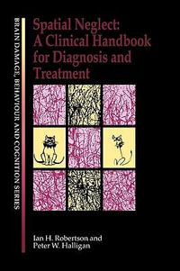 Spatial Neglect : A Clinical Handbook for Diagnosis and Treatment - Peter W. Halligan