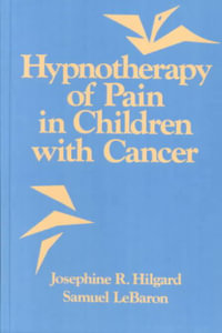 Hypnotherapy Of Pain In Children With Cancer - Josephine R. Hilgard