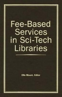 Fee-Based Services in Sci-Tech Libraries : Science and Technology Libraries Ser. - Ellis Mount