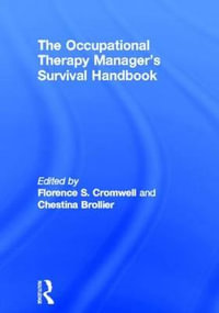 The Occupational Therapy Manager's Survival Handbook : A Case Approach to Understanding the Basic Functions of Management - Chestina Brollier