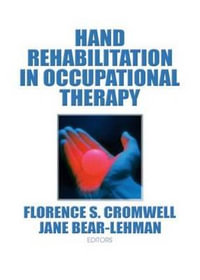 Hand Rehabilitation in Occupational Therapy : Occupational Therapy in Health Care Ser. - Florence S Cromwell