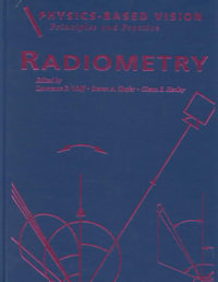 Physics-Based Vision: Principles and Practice : Radiometry, Volume 1 - Glenn E. Healey