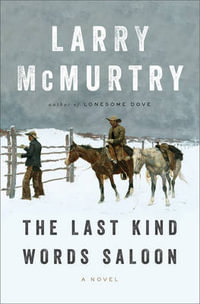 The Last Kind Words Saloon : A Novel - Larry McMurtry