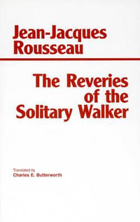 The Reveries of the Solitary Walker : Hackett Classics Ser. - Jean-Jacques Rousseau
