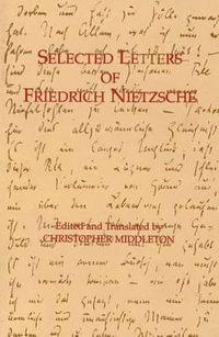Selected Letters of Friedrich Nietzsche : Hackett Classics - Friedrich Nietzsche
