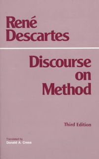 A Discourse on Method : Discourse on the Method for Conducting One's Reason Well and for Seeking Truth in the Sciences - Rene Descartes