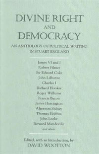 Divine Right and Democracy : An Anthology of Political Writing in Stuart England - David Wootton