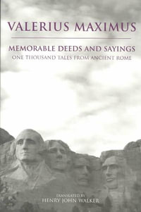 Memorable Deeds and Sayings : One Thousand Tales from Ancient Rome - Valerius Maximus