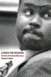 Eligible for Execution : The Story of the Daryl Atkins Case - Thomas G. Walker