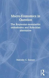 Macroeconomics in Question : The Keynesian-Monetartist Orthodoxies and Kaleckian Alternative - Malcolm C. Sawyer