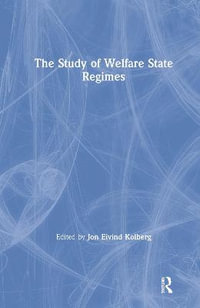 The Study of Welfare State Regimes : Comparative Public Policy Analysis Series - Jon Eivind Kolberg