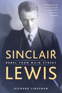 Sinclair Lewis : Rebel from Main Street - Richard R. Lingeman
