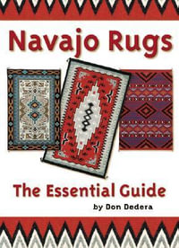 Navajo Rugs : The Essential Guide - Don Dedera