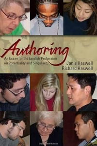 Authoring : An Essay for the English Profession on Potentiality and Singularity - Janis Haswell