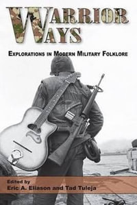 Warrior Ways : Explorations in Modern Military Folklore - Eric A. Eliason