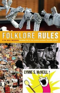 Folklore Rules : A Fun, Quick, and Useful Introduction to the Field of Academic Folklore Studies - Lynne S. McNeill